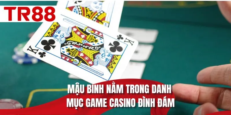 Mậu Binh nằm trong danh mục game Casino đình đám